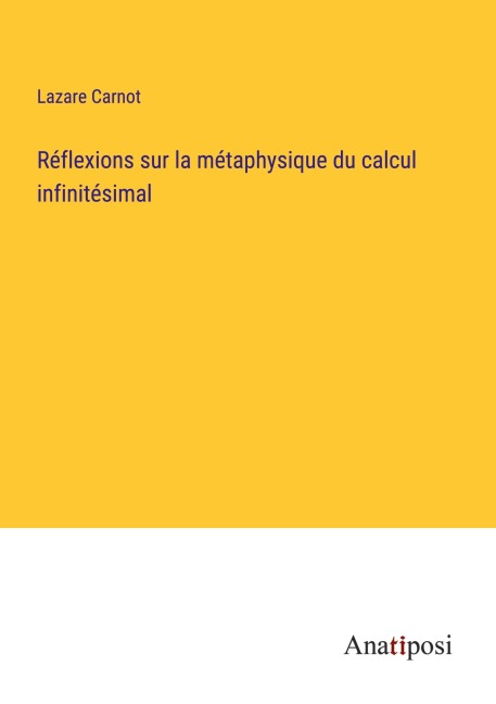 Réflexions sur la métaphysique du calcul infinitésimal - Lazare Carnot