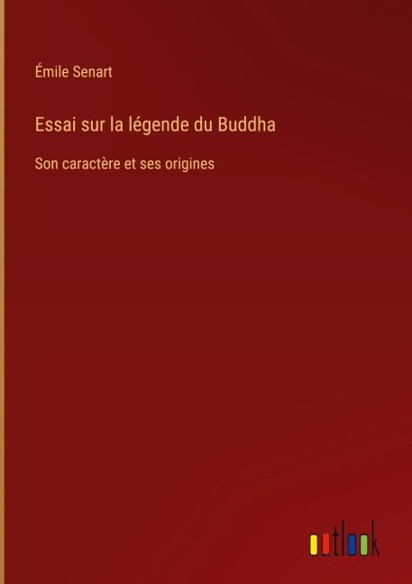 Essai sur la légende du Buddha - Émile Senart