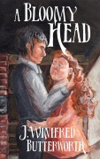 Cover-Bild zum Titel 'A Bloomy Head (Regency Cheesemakers, #1)' von 'J. Winifred Butterworth'