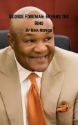 Cover-Bild zum Titel 'George Foreman: Beyond the Ring' von 'Mina Morkos'