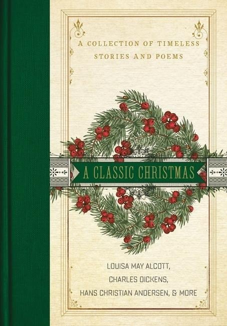 A Classic Christmas - Louisa May Alcott, Charles Dickens, Hans Christian Andersen