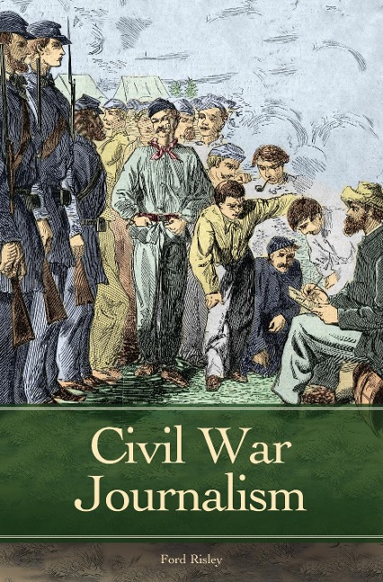 Civil War Journalism - Ford Risley