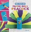 Make Your Own Paper Roll Peacock - Mari Bolte