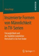 Cover-Bild zum Titel 'Inszenierte Formen von Männlichkeit in TV-Serien' von 'Anna Voigt'