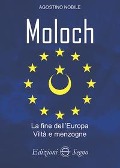 Moloch. La fine dell'Europa. Viltà e menzogne - Agostino Nobile