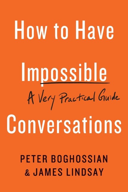 How to Have Impossible Conversations - Peter Boghossian