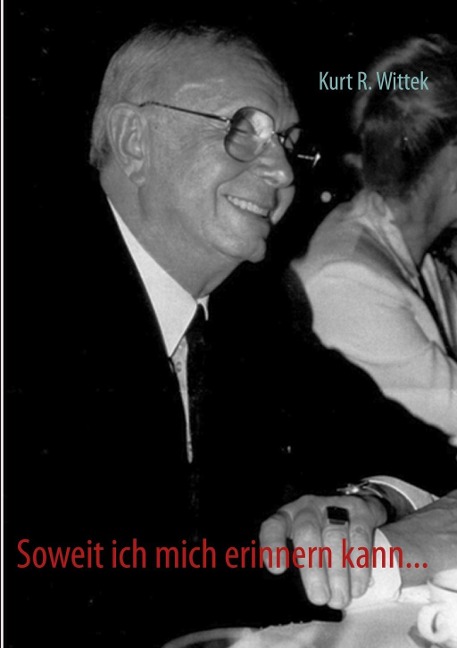 Soweit ich mich erinnern kann... - Kurt R. Wittek