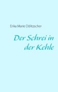 Cover-Bild zum Titel 'Der Schrei in der Kehle' von 'Erika Marie Dölitzscher'