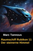 Cover-Bild zum Titel 'Raumschiff Rubikon 11 Der steinerne Himmel' von 'Marc Tannous'