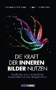 Cover-Bild zum Titel 'Die Kraft der inneren Bilder nutzen' von 'Thomas Kretschmar, Martin Tzschaschel'