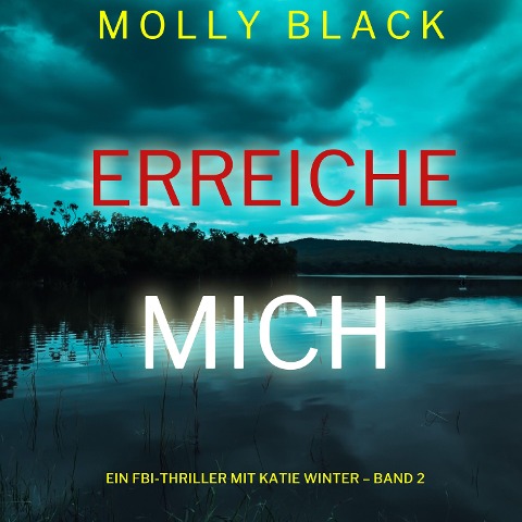 Erreiche mich (Ein FBI-Thriller mit Katie Winter ¿ Band 2) - Molly Black