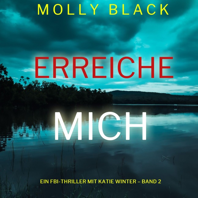 Erreiche mich (Ein FBI-Thriller mit Katie Winter ¿ Band 2) - Molly Black