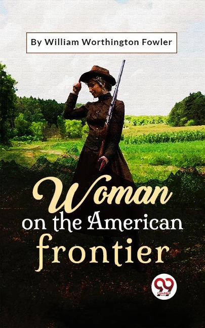 Woman On The American Frontier - William Worthington Fowler