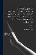 Cover-Bild zum Titel 'Historia De La Esclavitud De La Raza Africana En El Nuevo Mundo Y En Especial En Los Paises Américo-Hispanos; Volume 1' von 'José Antonio Saco'
