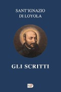 Gli scritti - Ignazio Di Loyola (Sant')