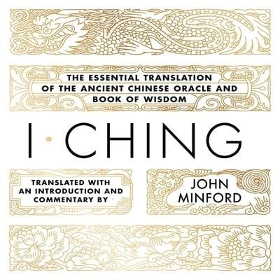 I Ching Lib/E: The Essential Translation of the Ancient Chinese Oracle and Book of Wisdom - John Minford