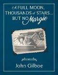 Cover-Bild zum Titel 'A Full Moon, Thousands of Stars...But No Margie' von 'John Gilboe'