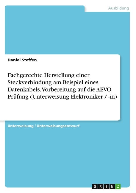 Fachgerechte Herstellung einer Steckverbindung am Beispiel eines Datenkabels. Vorbereitung auf die AEVO Prüfung (Unterweisung Elektroniker / -in) - Daniel Steffen