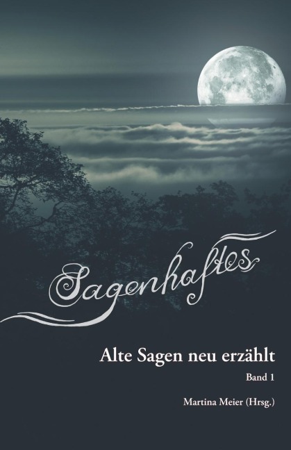 Sagenhaftes - Alte Sagen neu erzählt Band 1 - 