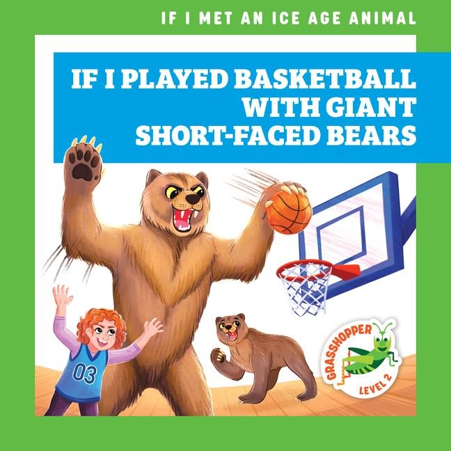 If I Played Basketball with Giant Short-Faced Bears - Jenna Lee Gleisner