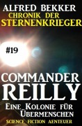 Cover-Bild zum Titel 'Commander Reilly #19: Eine Kolonie für Übermenschen: Chronik der Sternenkrieger' von 'Alfred Bekker'