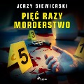 Pi¿¿ razy morderstwo - Jerzy Siewierski