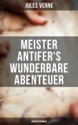 Cover-Bild zum Titel 'Meister Antifer's wunderbare Abenteuer: Abenteuerroman' von 'Jules Verne'