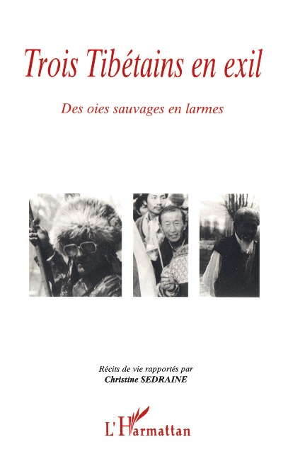 Trois Tibétains en Exil - Recits de vie rapportes par Christine Sedraine