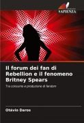 Cover-Bild zum Titel 'Il forum dei fan di Rebellion e il fenomeno Britney Spears' von 'Otávio Daros'