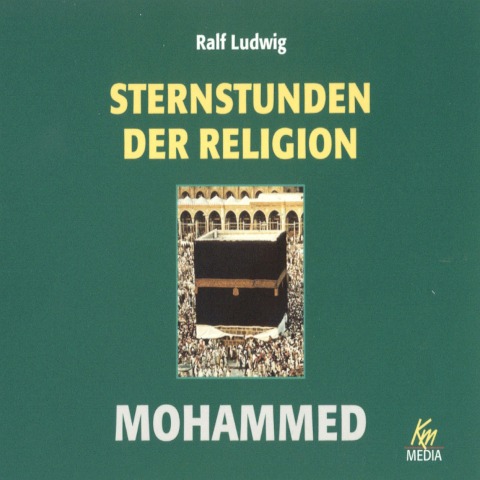 Sternstunden der Religion: Mohammed - Ralf Ludwig