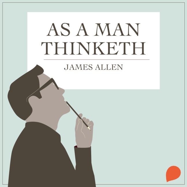 As a Man Thinketh - James Allen