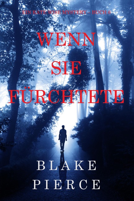 Wenn Sie Fürchtete (Ein Kate Wise Mystery - Buch 6) - Blake Pierce