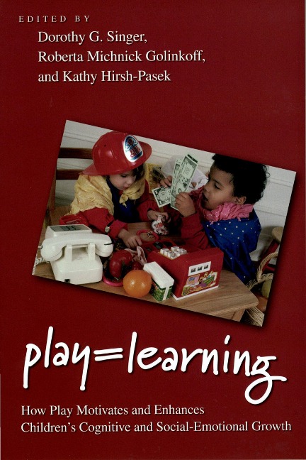 Play = Learning - Dorothy Singer, Roberta Michnick Golinkoff, Kathy Hirsh-Pasek