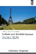 Fußball und die Belle Epoque - Renate Schuster