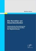Die Korrektur von Steuerbescheiden - Systematische Darstellung der praxisrelevanten Vorschriften der Abgabenordnung - Matthias Becker