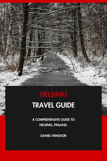 Helsinki Travel Guide: A Comprehensive Guide to Helsinki, Finland. - Daniel Windsor