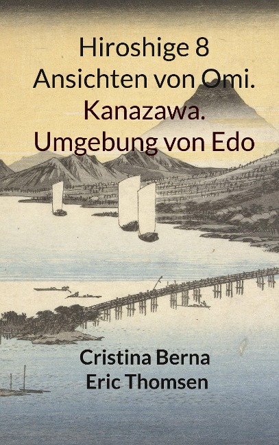 Hiroshige 8 Ansichten von Omi. Kanazawa. Umgebung von Edo - Cristina Berna, Eric Thomsen