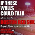 If These Walls Could Talk Lib/E: Boston Red Sox - Nick Cafardo, Sean McDonough