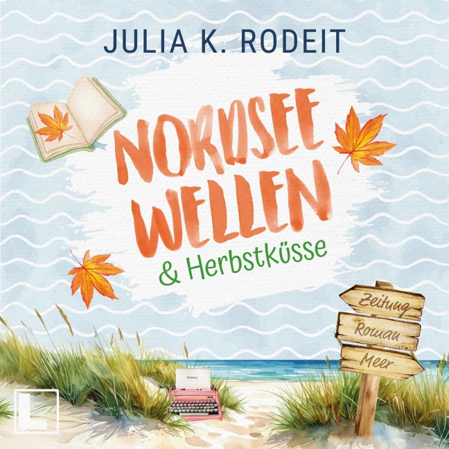 Nordseewellen und Herbstküsse - Julia K. Rodeit