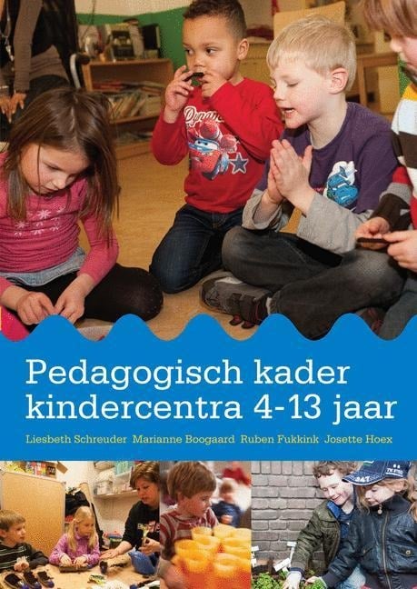 Pedagogisch Kader Kindercentra 4-13 Jaar - Liesbeth Schreuder, Marianne Boogaard, Ruben Fukkink, Josette Hoex