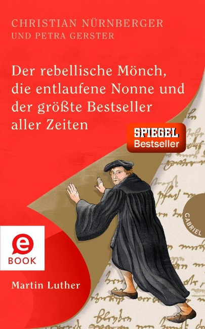 Der rebellische Mönch, die entlaufene Nonne und der größte Bestseller aller Zeiten, Martin Luther - Christian Nürnberger, Petra Gerster