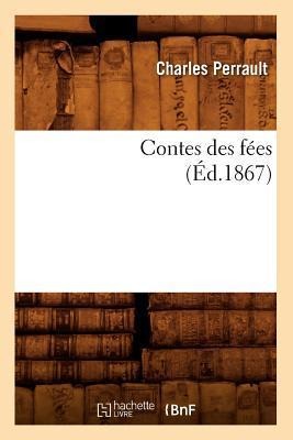 Contes Des Fées, (Éd.1867) - Charles Perrault