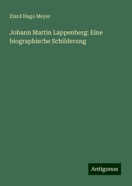 Johann Martin Lappenberg: Eine biographische Schilderung - Elard Hugo Meyer