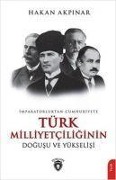 Cover-Bild zum Titel 'Imparatorluktan Cumhuriyete Türk Milliyetciligi Dogusu Ve Yükselisi' von 'Hakan Akpinar'
