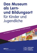 Cover-Bild zum Titel 'Das Museum als Lern- und Bildungsort für Kinder und Jugendliche' von ''