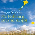 Cover-Bild zum Titel 'Für Hoffnung ist es nie zu spät' von 'Peter Bachér'