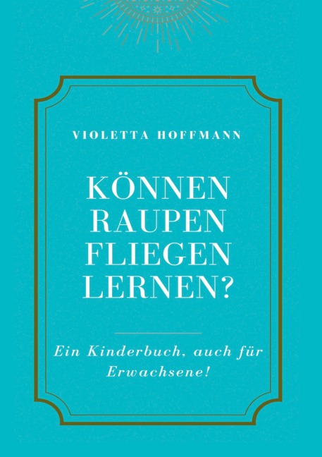 Können Raupen fliegen lernen? - Violetta Hoffmann