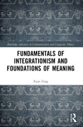Cover-Bild zum Titel 'Fundamentals of Integrationism and Foundations of Meaning' von 'Xuan Fang'