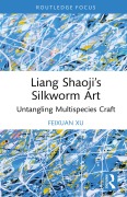 Cover-Bild zum Titel 'Liang Shaoji's Silkworm Art' von 'Feixuan Xu'