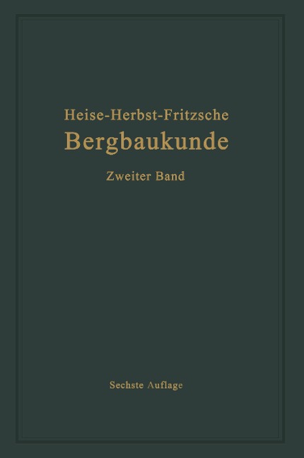 Lehrbuch der Bergbaukunde mit besonderer Berücksichtigung des Steinkohlenbergbaues - Carl Hellmut Fritzsche, Friedrich Herbst, Fritz Heise